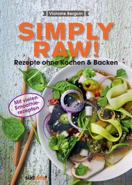 Simply Raw, Rezepte ohne Kochen und Backen, Violaine Bergoin, Rohkost, Raw food, Smoothies, Superfood, Chia, Rohkosternährung, Saison, Kochen nach Saison, Rohkakao, Ballaststoffe, Rezension, gesunde Ernährung