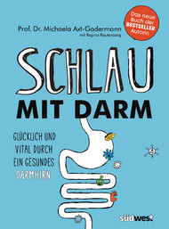 Schlau mit Darm, Schlank mit Darm, Schlank, Schlau, Darm, Darmgesund, Darmgesundheit, Prof. Dr. Michaela Axt-Gadermann, Regina Rautenberg, Darmhirn, Darmbakterien, gute Darmbakterien, Ernährung 