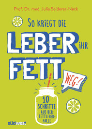 Leber Fett weg, Fettleber, Leber, Lebergesundheit, Julia Seiderer Nack, Regina Rautenberg, Fettleber-Falle, gesund Ernährung, Fruktose, Rezepte, Lebervitalkost