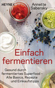 Einfach fermentieren, Annette Sabersky, fermentieren, Fermentos, Sauerkraut, Superfood, veganer Käse, Kimchi, Chinakohl, Essig, Gluten, FODMAP, Tempeh, Soja, Gluten, Abnehmen, Nahrungsmittelunverträglichkeit, Einkaufstipps