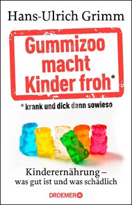 Hans-Ulrich Grimm, Gummizoo, Buch, Ernährung, Kinderernährung, Kinderlebensmittel, Folsäure in der Schwangerschaft, Folsäure, Ernährungslüge, gesunde Ernährung, Babynahrung, Gläschenkost, frisch kochen, ADHS, Essen mit Kindern