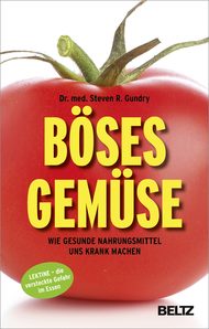 Böses Gemüse, Lektine, Dr. med. Steven R. Gundry, Pflanzen Paradox, Plant Paradox, lektinreich, lektinarm, lektinfreie Ernährung, gesunde Ernährung, Krankheiten, Krank durch Lektine, vegetarisch, vegan, Allergien, Herz-Kreislauf-Erkrankungen, Asthma, Autoimmunkrankheiten, Diabetes, Übergewicht, Vollkorn, Ballaststoffe