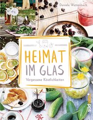 Heimat im Glas, Vergessene Köstlichkeiten, Daniela Wattenbach, Einkochen, Einmachen, Saft pressen, Dörren, Quitte, Kornelkirsche, Vogelbeere, Eichel, Eichelmehl, Mispel, Obst, Gemüse, fermentieren, gesunde Ernährung, Lebensmittel