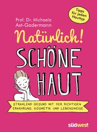 Natürlich schöne Haut, gesunde Ernährung, Darmgesundheit, Prof. Dr. Michaela Axt-Gadermann, Hautalterung, Ernährung, Kosmetik, Lebensweise, Hauttyp, Hautgesundheit, Kosmetikinhaltsstoffe 