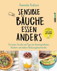 Dominika Králová, Sensible Büche essen anders, Schlank mit Darm, Darmgesundheit, Weizensensitivität, Weizenallergie, Zöliakie, Laktoseintoleranz, Fruktosemalabsorption, Histaminintoleranz, Reizdarm, gesunde Ernährung, Darmbakterien, Nahrungsmittelunverträglichkeiten, Allergien, Rezepte, kochen