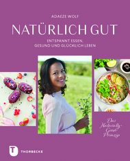 Natürlich gut, Adaeze Wolf, Achtsamkeit, Ernährung, entschleunigen, Naturally Good Prinzip, gesunde Ernährung, Mikrobiom, Bewegung, gesunde Lebensweise