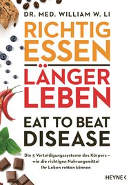 Richtig essen, länger leben, eat to beat disease, Dr. med. William W. Li, Dr. Li, Verteidigungssysteme, fünf Verteidigungssysteme, 5x5x5-Gerüst, gesunde Ernährung, Superfood, heimisches Superfood, ausgewogene Ernährung, Angiogenese, Darmgesundheit, Darmflora, Darmbakterien, Rezepte, Kochanfänger