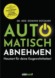 Automatisch abnehmen, Dr. med. Dominik Dotzauer, abnehmen, gesunde Ernährung, Mindset, Ernährungsumstellung, Essgewohnheiten, Kalorienzählen, Motivation, Autopilot, Lebensgewohnheiten, Motivationslöcher, Lebensmittelausrutscher, Rezepte, Kochen, Eiweißquellen, Psychologie der Ernährung, Kraftsport