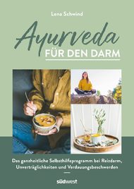 Ayurveda für den Darm, Ayurveda, Darm, Darmgesundheit, Lena Schwind, Wohlbefinden, Rezepte, Gleichgewicht, Doshas, Kapha, Pitta, Vata, Verdauung, Verdauungsprobleme, Verdauungsfeuer, Dincharya, Routinen