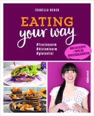Eating your way, Isabella Hener, Nahrungsmittelunverträglichkeit, Lebensmittelauswahl, Laktoseintoleranz, Fruktoseintoleranz, Fruktosemalabsorption, Histaminintoleranz, Zöliakie, Nicht-Zöliakie-Gluten-Sensitivität, gesunde Ernährung, ausgewogene Ernährung, fruktosearm, histaminarm, glutenfrei, vegan, vegetarisch, Rezepte, Sorbitunverträglichkeit, Salicylatunverträglichkeit, Saccharoseintoleranz