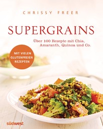 Supergrains, Rezepte, Quinoa, Amaranth, Buchweizen, braunem Reis, Chia, Hirse, Hafer, Kamut, Dinkel, Gerste, Emmer, Grünkern, Chrissy Freer, Getreide, Pseudogetreide, glutenfrei, weizenfrei, Nahrungsmittelunverträglichkeit, Essen, Kochen, Backen, Chia